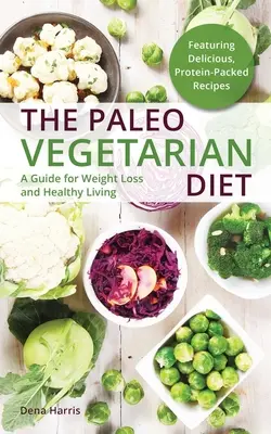 La dieta paleo-vegetariana: Guida per la perdita di peso e la vita sana - The Paleo Vegetarian Diet: A Guide for Weight Loss and Healthy Living