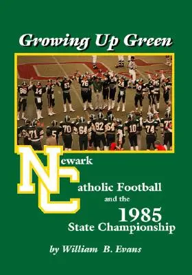 Crescere in verde: Il football cattolico di Newark e il campionato statale del 1985 - Growing up Green: Newark Catholic Football and the 1985 State Championship