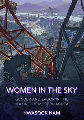 Donne nel cielo: genere e lavoro nella creazione della Corea moderna - Women in the Sky: Gender and Labor in the Making of Modern Korea
