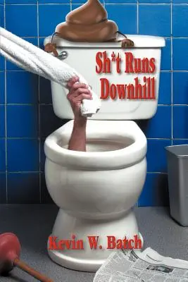 La merda corre in discesa: Una raccolta di storie e lezioni di vita dal libro di memorie di un idraulico - Sh*t Runs Downhill: A Collection of Stories and Life Lessons from a Plumber's Memoir
