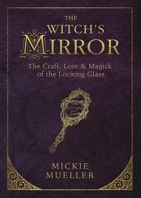 Lo specchio della strega: L'artigianato, la tradizione e la magia dello specchio - The Witch's Mirror: The Craft, Lore & Magick of the Looking Glass