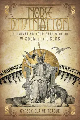Divinazione norrena: Illuminare il vostro cammino con la saggezza degli dei - Norse Divination: Illuminating Your Path with the Wisdom of the Gods