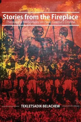 Storie dal camino: Meditazioni teologiche sul cinema di Haile Gerima - Stories from the Fireplace: Theological Meditations on Haile Gerima's Cinema