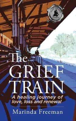Il treno del dolore: Un viaggio di guarigione tra amore, perdita e rinnovamento - The Grief Train: A Healing Journey of Love, Loss and Renewal