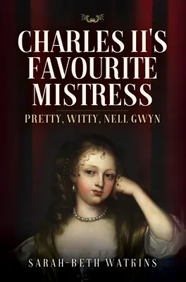 L'amante preferita di Carlo II: Nell Gwyn, bella e spiritosa - Charles II's Favourite Mistress: Pretty, Witty Nell Gwyn