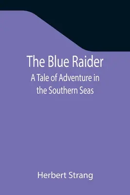 Il razziatore blu: Una storia di avventura nei mari del sud - The Blue Raider: A Tale of Adventure in the Southern Seas