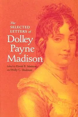 Lettere scelte di Dolley Payne Madison - The Selected Letters of Dolley Payne Madison