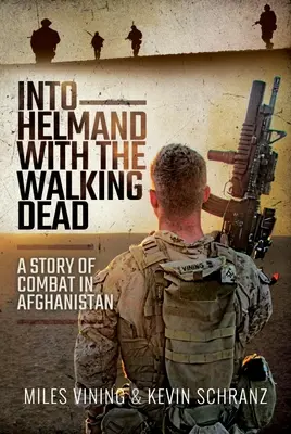 A Helmand con i morti che camminano: una storia di combattimento in Afghanistan - Into Helmand with the Walking Dead: A Story of Combat in Afghanistan