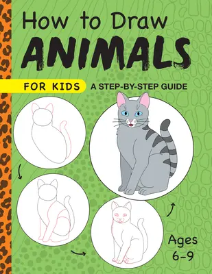 Come disegnare animali per bambini: Una guida passo passo - Età 6-9 anni - How to Draw Animals for Kids: A Step by Step Guide -- Ages 6-9