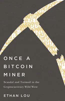 Un tempo minatore di Bitcoin: Scandali e disordini nel selvaggio West delle criptovalute - Once a Bitcoin Miner: Scandal and Turmoil in the Cryptocurrency Wild West