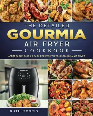 Il ricettario dettagliato della friggitrice ad aria Gourmia: Ricette facili, veloci e convenienti per la vostra friggitrice ad aria Gourmia - The Detailed Gourmia Air Fryer Cookbook: Affordable, Quick & Easy Recipes for Your Gourmia Air Fryer