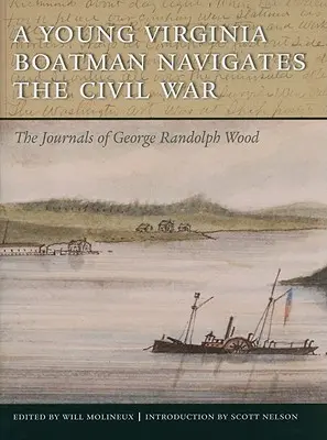 Un giovane barcaiolo della Virginia naviga nella guerra civile: i diari di George Randolph Wood - A Young Virginia Boatman Navigates the Civil War: The Journals of George Randolph Wood