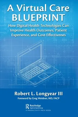 Un progetto di cura virtuale: Come le tecnologie sanitarie digitali possono migliorare i risultati sanitari, l'esperienza del paziente e l'efficacia dei costi - A Virtual Care Blueprint: How Digital Health Technologies Can Improve Health Outcomes, Patient Experience, and Cost Effectiveness