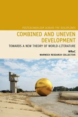 Sviluppo combinato e ineguale: Verso una nuova teoria della letteratura mondiale - Combined and Uneven Development: Towards a New Theory of World-Literature