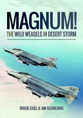 Magnum: le donnole selvagge in Desert Storm: L'eliminazione della difesa aerea dell'Iraq - Magnum! the Wild Weasels in Desert Storm: The Elimination of Iraq's Air Defence