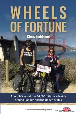 Le ruote della fortuna: Il meraviglioso viaggio in bicicletta di una coppia per 14.000 miglia intorno al Canada e agli Stati Uniti - Wheels of Fortune: A couple's wondrous 14,000 mile bicycle ride around Canada and the United States