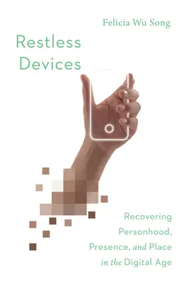 Dispositivi irrequieti: Recuperare la personalità, la presenza e il luogo nell'era digitale - Restless Devices: Recovering Personhood, Presence, and Place in the Digital Age