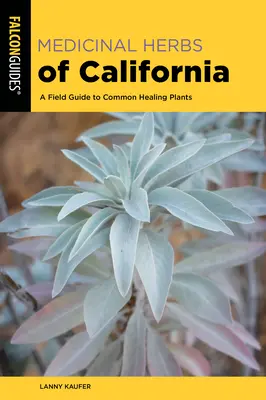 Erbe medicinali della California: Una guida da campo alle piante curative più comuni - Medicinal Herbs of California: A Field Guide to Common Healing Plants