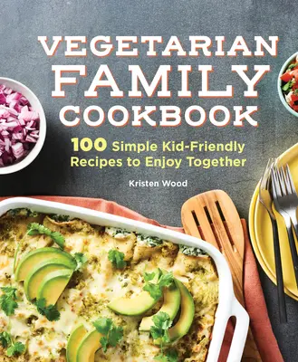 Il ricettario vegetariano per la famiglia: 100 semplici ricette adatte ai bambini da gustare insieme - The Vegetarian Family Cookbook: 100 Simple Kid-Friendly Recipes to Enjoy Together
