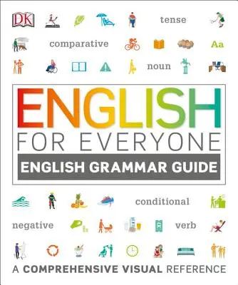 Inglese per tutti: Guida alla grammatica inglese: Un riferimento visivo completo - English for Everyone: English Grammar Guide: A Comprehensive Visual Reference