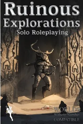 Esplorazioni rovinose: Regole per il gioco di ruolo in solitaria compatibili con Mondi senza Numero - Ruinous Explorations: Solo Roleplaying Rules Compatible with Worlds Without Number