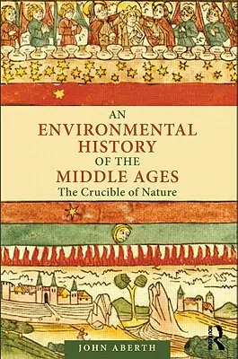 Una storia ambientale del Medioevo: Il crogiolo della natura - An Environmental History of the Middle Ages: The Crucible of Nature