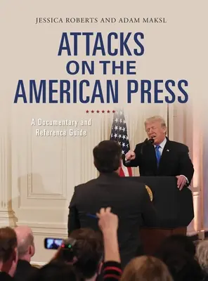 Attacchi alla stampa americana: Un documentario e una guida di riferimento - Attacks on the American Press: A Documentary and Reference Guide