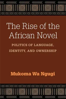 L'ascesa del romanzo africano: Politiche di lingua, identità e proprietà - The Rise of the African Novel: Politics of Language, Identity, and Ownership