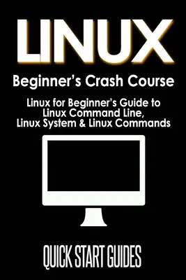 Corso accelerato per principianti su LINUX: Guida per principianti alla riga di comando di Linux, al sistema Linux e ai comandi di Linux - LINUX Beginner's Crash Course: Linux for Beginner's Guide to Linux Command Line, Linux System & Linux Commands