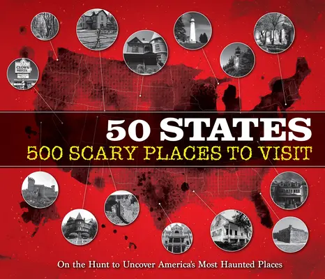 50 Stati 500 luoghi spaventosi da visitare: A caccia dei luoghi più infestati d'America - 50 States 500 Scary Places to Visit: On the Hunt to Uncover America's Most Haunted Places