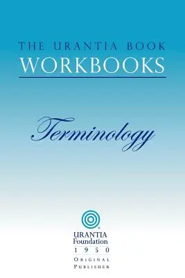 I libri di lavoro del Libro di Urantia: Volume 7 - Terminologia - The Urantia Book Workbooks: Volume 7 - Terminology