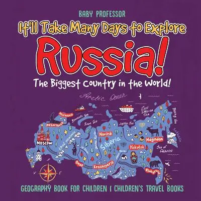 Ci vorranno molti giorni per esplorare la Russia! Il Paese più grande del mondo! Libro di geografia per bambini Libri di viaggio per bambini - It'll Take Many Days to Explore Russia! The Biggest Country in the World! Geography Book for Children Children's Travel Books