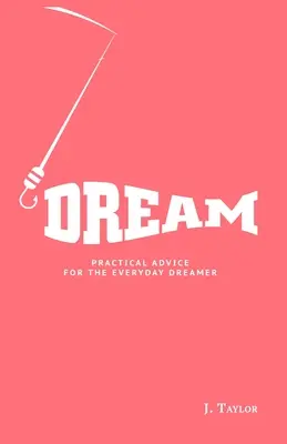 Sogno: Consigli pratici per il sognatore di tutti i giorni - Dream: Practical Advice For The Everyday Dreamer