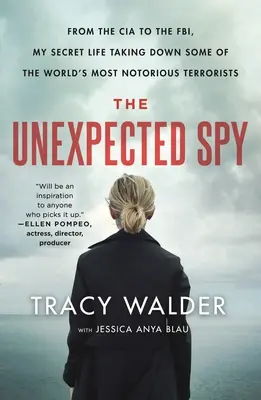 La spia inaspettata: Dalla CIA all'FBI, la mia vita segreta per sconfiggere alcuni dei più noti terroristi del mondo - The Unexpected Spy: From the CIA to the Fbi, My Secret Life Taking Down Some of the World's Most Notorious Terrorists