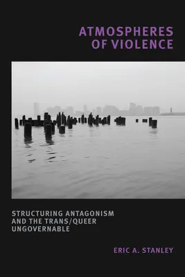 Atmosfere di violenza: Antagonismo strutturante e ingovernabilità trans/queer - Atmospheres of Violence: Structuring Antagonism and the Trans/Queer Ungovernable