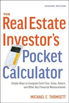 La calcolatrice tascabile dell'investitore immobiliare: Modi semplici per calcolare il flusso di cassa, il valore, il rendimento e altre misure finanziarie fondamentali - The Real Estate Investor's Pocket Calculator: Simple Ways to Compute Cash Flow, Value, Return, and Other Key Financial Measurements