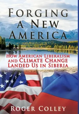 Forgiare una nuova America: come il liberalismo americano e il cambiamento climatico ci hanno fatto sbarcare in Siberia - Forging a New America: How American Liberalism and Climate Change Landed Us in Siberia