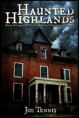 Highlands infestate: Fantasmi e leggende della Carolina del Nord, del Tennessee e della Virginia - Haunted Highlands: Ghosts & Legends of North Carolina, Tennessee, and Virginia