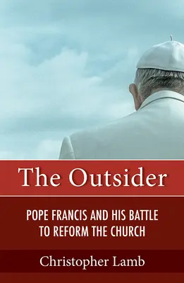 Outsider: Papa Francesco e la sua battaglia per riformare la Chiesa - Outsider: Pope Francis and His Battle to Reform the Church