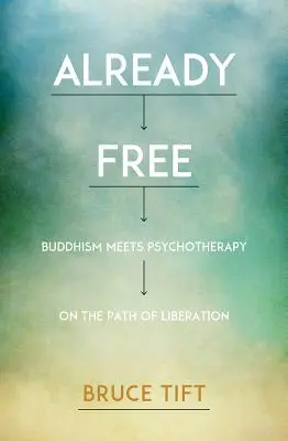 Già liberi: Il buddismo incontra la psicoterapia sul sentiero della liberazione - Already Free: Buddhism Meets Psychotherapy on the Path of Liberation