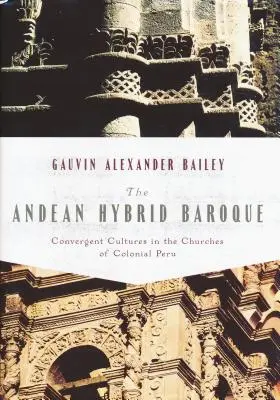 Barocco ibrido andino: Culture convergenti nelle chiese del Perù coloniale - Andean Hybrid Baroque: Convergent Cultures in the Churches of Colonial Peru