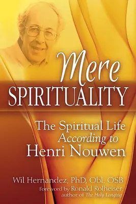 Spiritualità pura: La vita spirituale secondo Henri Nouwen - Mere Spirituality: The Spiritual Life According to Henri Nouwen