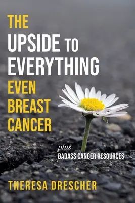 Il lato positivo di tutto, anche del cancro al seno: Più risorse per il cancro - The Upside to Everything, Even Breast Cancer: Plus Badass Cancer Resources