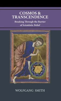Cosmo e trascendenza: Sfondare la barriera della credenza scientifica - Cosmos and Transcendence: Breaking Through the Barrier of Scientistic Belief