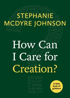 Come posso prendermi cura del creato? Un piccolo libro di orientamento - How Can I Care for Creation?: A Little Book of Guidance