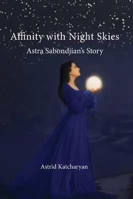 Affinità con i cieli notturni: La storia di Astra Sabondjian - Affinity with Night Skies: Astra Sabondjian's Story