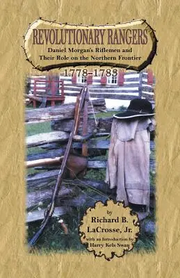 Rangers rivoluzionari: I fucilieri di Daniel Morgan e il loro ruolo sulla frontiera settentrionale, 1778-1783 - Revolutionary Rangers: Daniel Morgan's Riflemen and Their Role on the Northern Frontier, 1778-1783