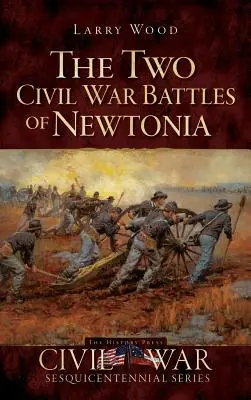 Le due battaglie della guerra civile di Newtonia: Feroce e furioso - The Two Civil War Battles of Newtonia: Fierce and Furious