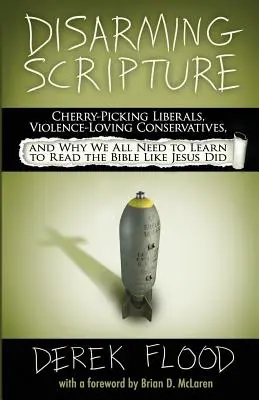 Disarmare le Scritture: I liberali che scelgono le ciliegie, i conservatori che amano la violenza e perché tutti noi dobbiamo imparare a leggere la Bibbia come fece Gesù - Disarming Scripture: Cherry-Picking Liberals, Violence-Loving Conservatives, and Why We All Need to Learn to Read the Bible Like Jesus Did