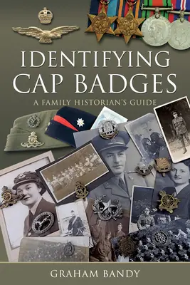 Identificare i distintivi dei berretti: Una guida per gli storici della famiglia - Identifying Cap Badges: A Family Historian's Guide